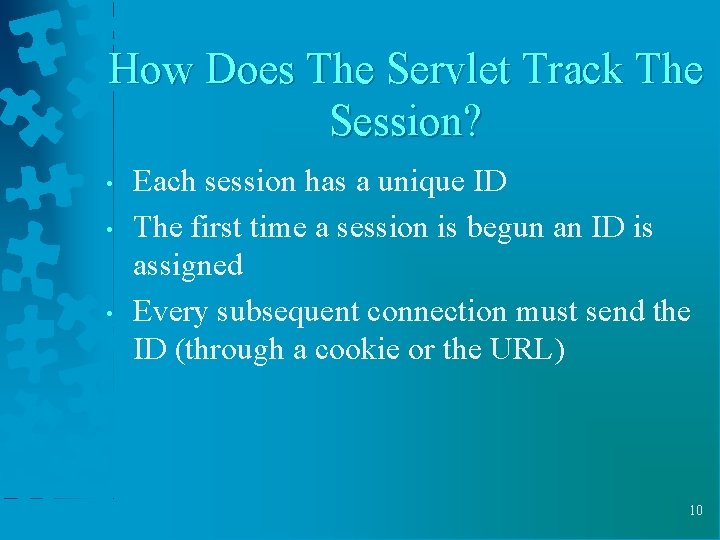 How Does The Servlet Track The Session? • • • Each session has a How Does The Servlet Track The Session? • • • Each session has a