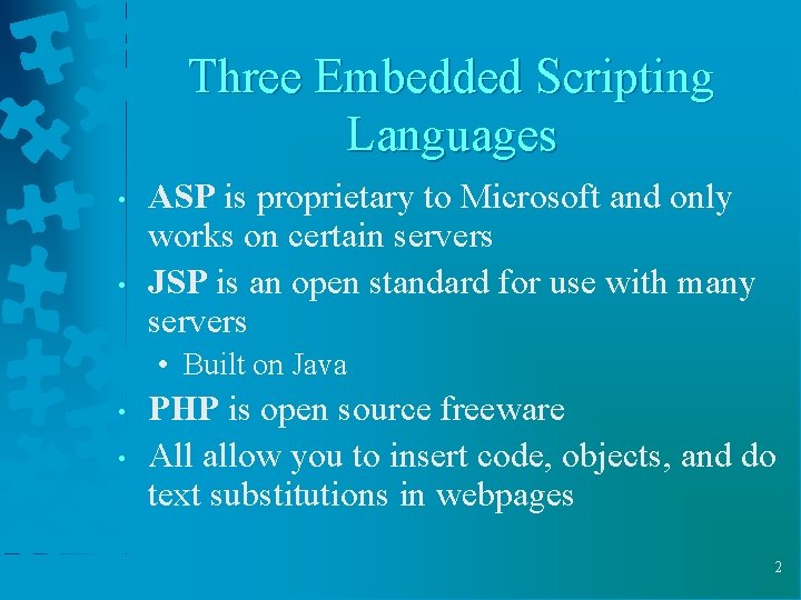 Three Embedded Scripting Languages • • ASP is proprietary to Microsoft and only works Three Embedded Scripting Languages • • ASP is proprietary to Microsoft and only works