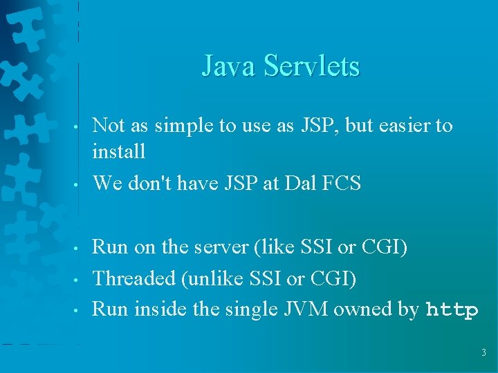 Java Servlets • • • Not as simple to use as JSP, but easier Java Servlets • • • Not as simple to use as JSP, but easier