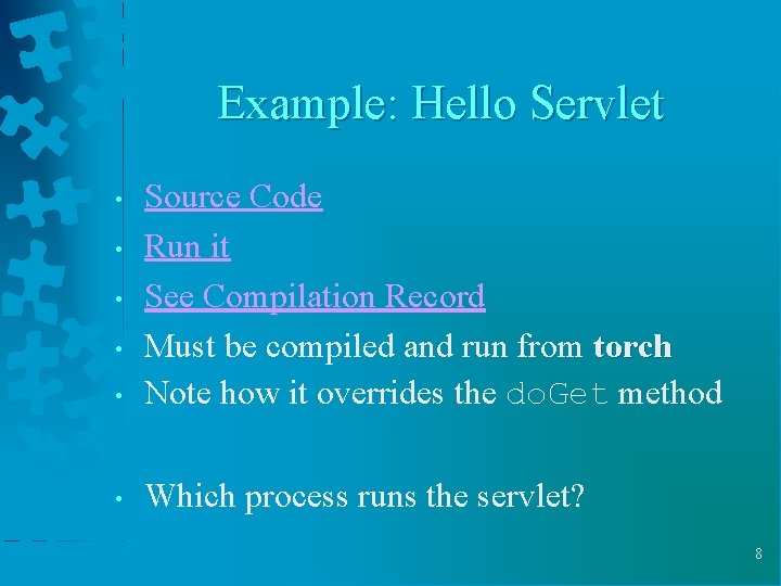 Example: Hello Servlet • Source Code Run it See Compilation Record Must be compiled Example: Hello Servlet • Source Code Run it See Compilation Record Must be compiled