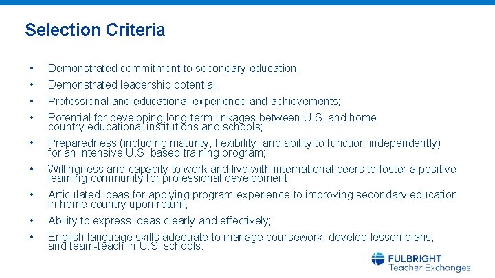 Selection Criteria • • • Demonstrated commitment to secondary education; Demonstrated leadership potential; Professional