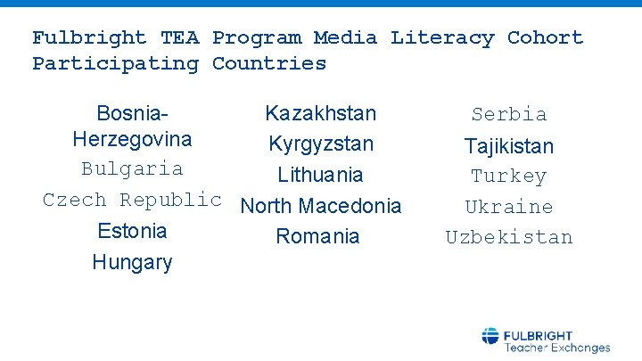 Fulbright TEA Program Media Literacy Cohort Participating Countries Bosnia. Kazakhstan Herzegovina Kyrgyzstan Bulgaria Lithuania
