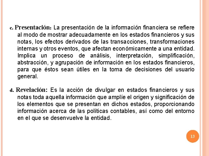 c. Presentación: La presentación de la información financiera se refiere al modo de mostrar