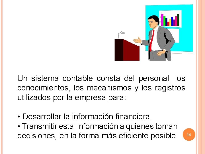 Un sistema contable consta del personal, los conocimientos, los mecanismos y los registros utilizados