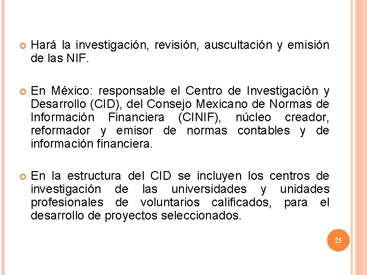  Hará la investigación, revisión, auscultación y emisión de las NIF. En México: responsable