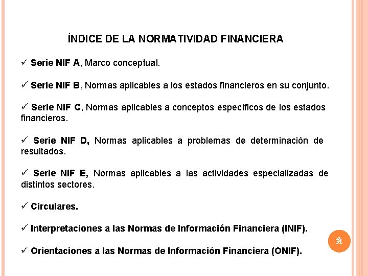 ÍNDICE DE LA NORMATIVIDAD FINANCIERA ü Serie NIF A, Marco conceptual. ü Serie NIF