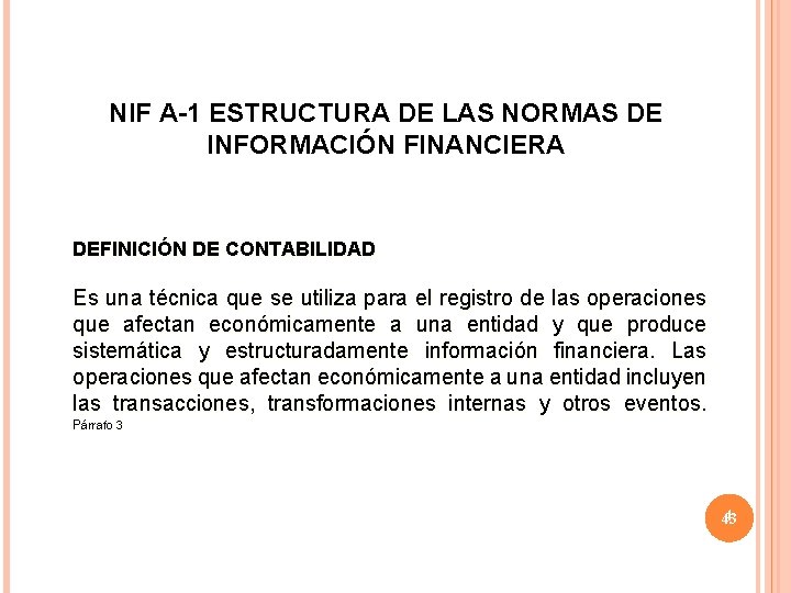 NIF A-1 ESTRUCTURA DE LAS NORMAS DE INFORMACIÓN FINANCIERA DEFINICIÓN DE CONTABILIDAD Es una