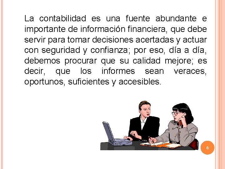 La contabilidad es una fuente abundante e importante de información financiera, que debe servir