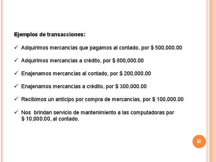 Ejemplos de transacciones: ü Adquirimos mercancías que pagamos al contado, por $ 500, 000.