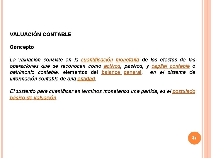 VALUACIÓN CONTABLE Concepto La valuación consiste en la cuantificación monetaria de los efectos de