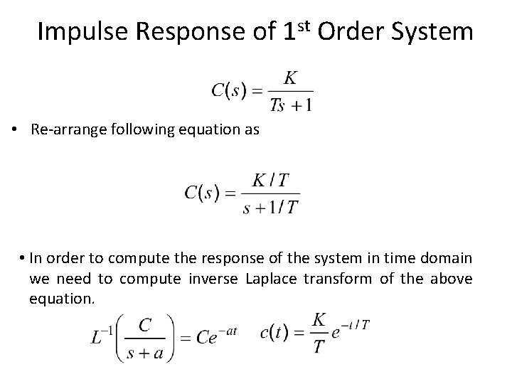 Impulse Response of 1 st Order System • Re-arrange following equation as • In
