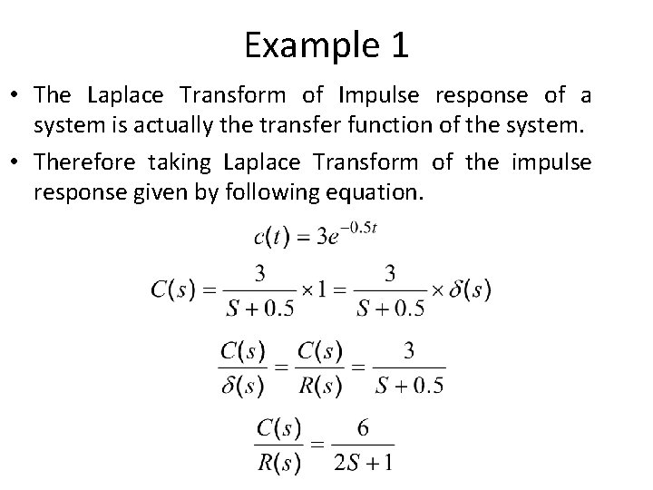 Example 1 • The Laplace Transform of Impulse response of a system is actually