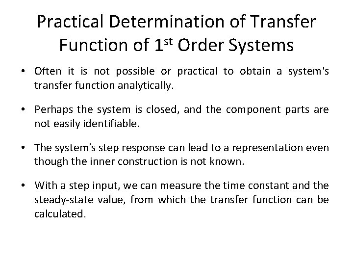 Practical Determination of Transfer Function of 1 st Order Systems • Often it is