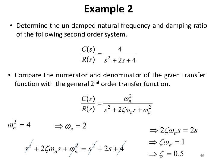 Example 2 • Determine the un-damped natural frequency and damping ratio of the following