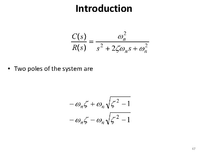 Introduction • Two poles of the system are 47 
