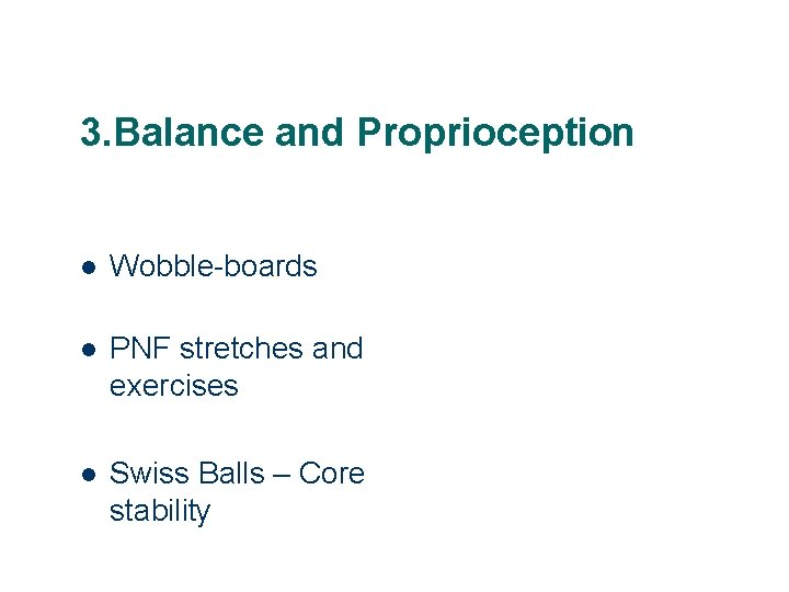 3. Balance and Proprioception l Wobble-boards l PNF stretches and exercises l Swiss Balls