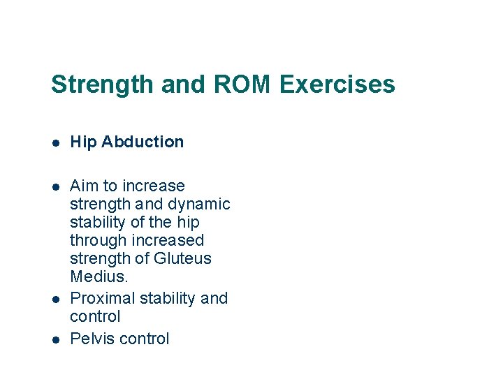 Strength and ROM Exercises l Hip Abduction l Aim to increase strength and dynamic
