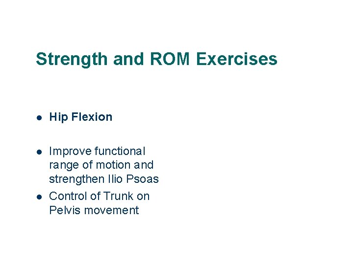 Strength and ROM Exercises l Hip Flexion l Improve functional range of motion and