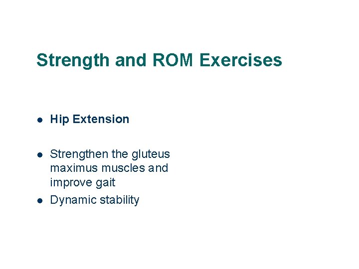 Strength and ROM Exercises l Hip Extension l Strengthen the gluteus maximus muscles and