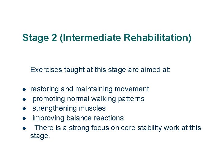 Stage 2 (Intermediate Rehabilitation) Exercises taught at this stage are aimed at: l l