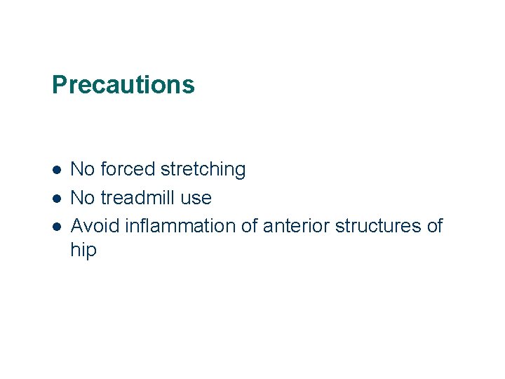 Precautions l l l No forced stretching No treadmill use Avoid inflammation of anterior