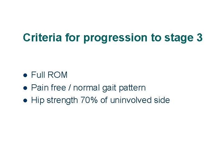 Criteria for progression to stage 3 l l l Full ROM Pain free /