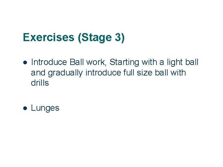 Exercises (Stage 3) l Introduce Ball work, Starting with a light ball and gradually