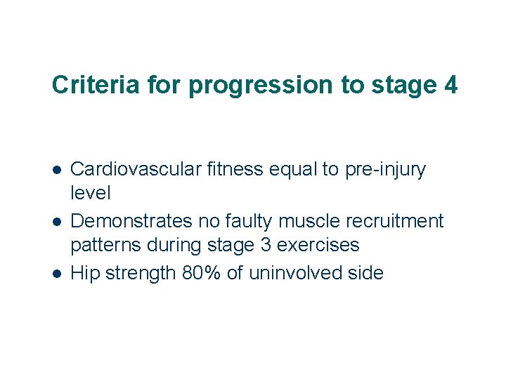 Criteria for progression to stage 4 l l l Cardiovascular fitness equal to pre-injury