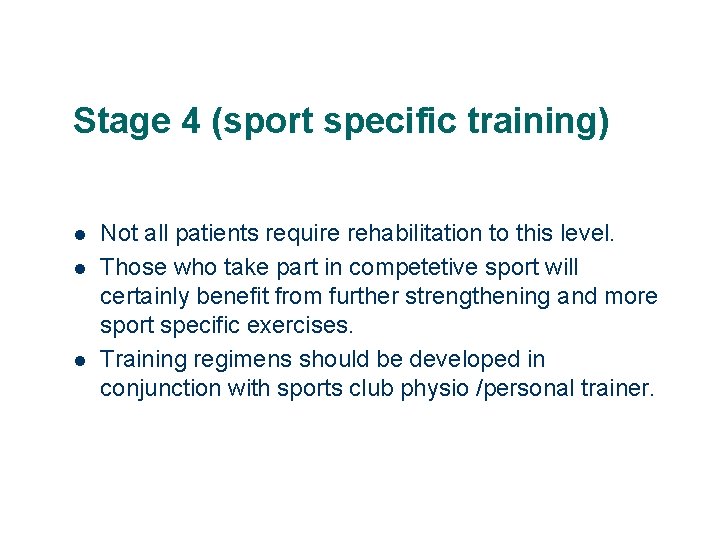 Stage 4 (sport specific training) l l l Not all patients require rehabilitation to