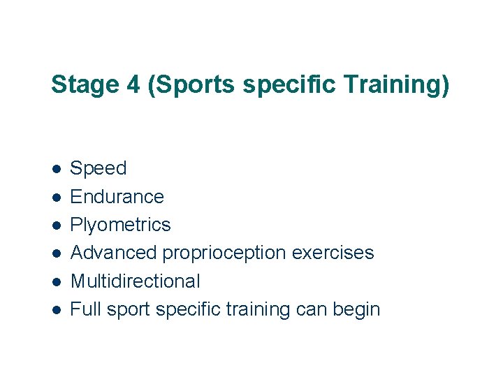 Stage 4 (Sports specific Training) l l l Speed Endurance Plyometrics Advanced proprioception exercises