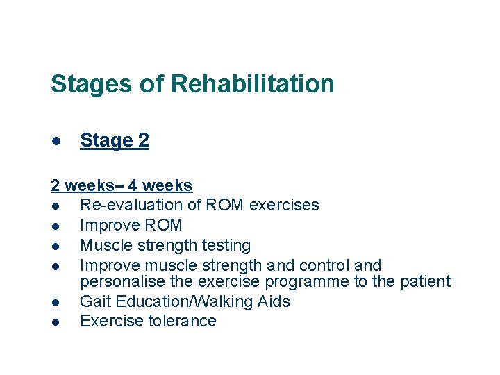 Stages of Rehabilitation l Stage 2 2 weeks– 4 weeks l Re-evaluation of ROM