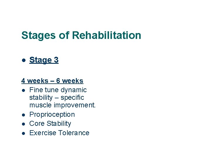 Stages of Rehabilitation l Stage 3 4 weeks – 6 weeks l Fine tune