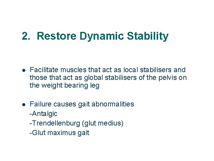 2. Restore Dynamic Stability l Facilitate muscles that act as local stabilisers and those