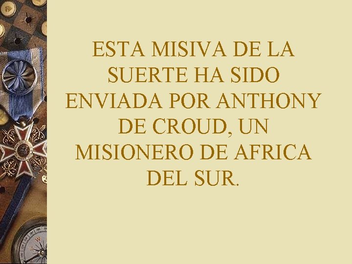 ESTA MISIVA DE LA SUERTE HA SIDO ENVIADA POR ANTHONY DE CROUD, UN MISIONERO