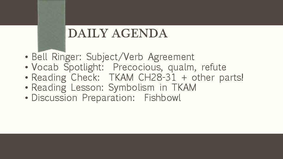 DAILY AGENDA • • • Bell Ringer: Subject/Verb Agreement Vocab Spotlight: Precocious, qualm, refute