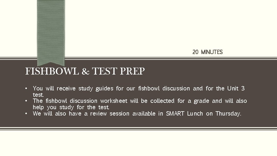 20 MINUTES FISHBOWL & TEST PREP • You will receive study guides for our