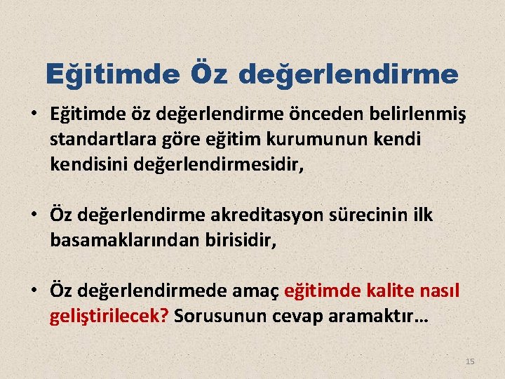 Eğitimde Öz değerlendirme • Eğitimde öz değerlendirme önceden belirlenmiş standartlara göre eğitim kurumunun kendisini