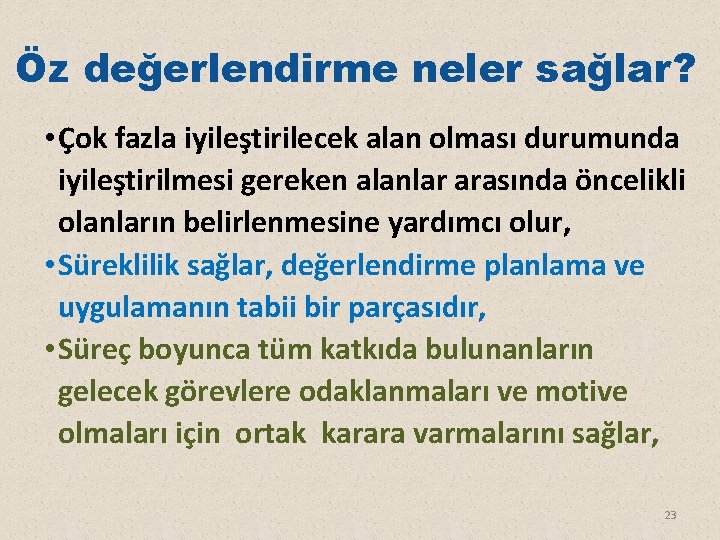 Öz değerlendirme neler sağlar? • Çok fazla iyileştirilecek alan olması durumunda iyileştirilmesi gereken alanlar