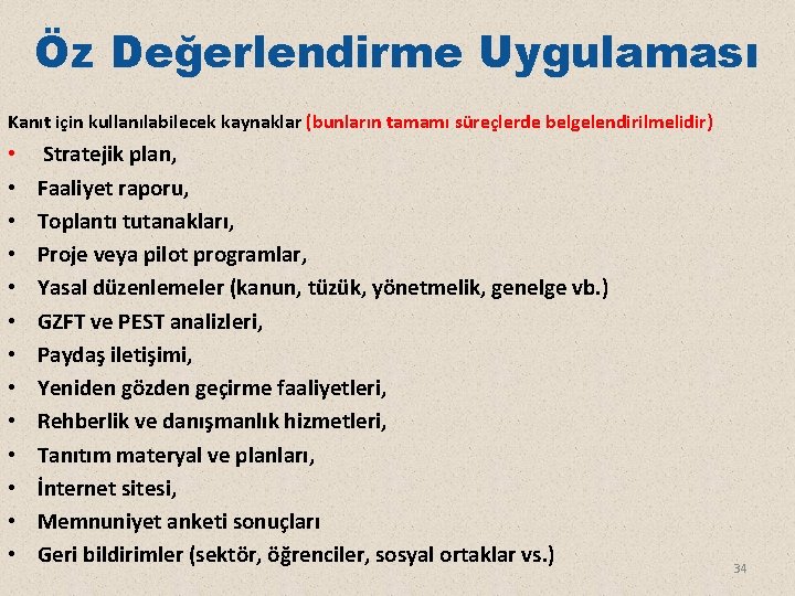 Öz Değerlendirme Uygulaması Kanıt için kullanılabilecek kaynaklar (bunların tamamı süreçlerde belgelendirilmelidir) • • •