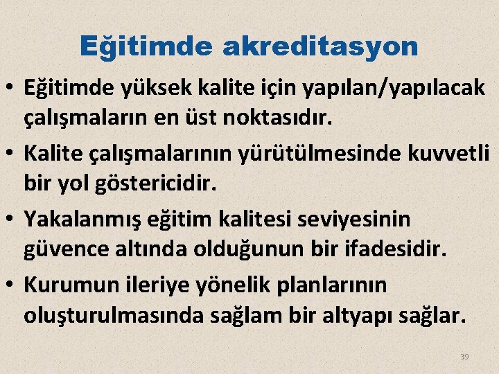 Eğitimde akreditasyon • Eğitimde yüksek kalite için yapılan/yapılacak çalışmaların en üst noktasıdır. • Kalite