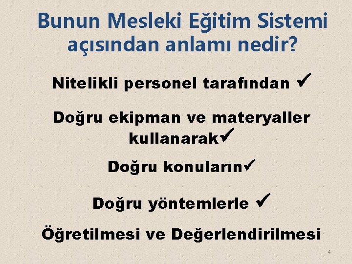 Bunun Mesleki Eğitim Sistemi açısından anlamı nedir? Nitelikli personel tarafından Doğru ekipman ve materyaller