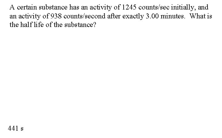 A certain substance has an activity of 1245 counts/sec initially, and an activity of