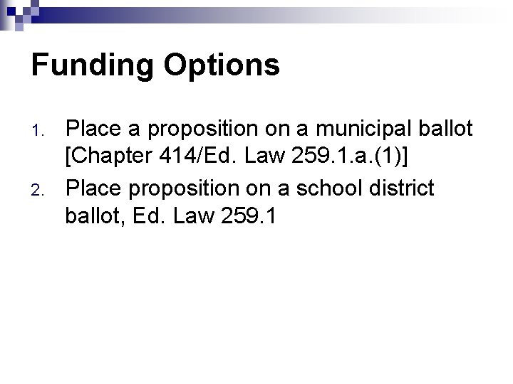 Funding Options 1. 2. Place a proposition on a municipal ballot [Chapter 414/Ed. Law