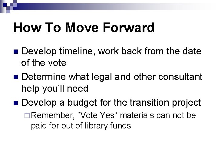 How To Move Forward Develop timeline, work back from the date of the vote