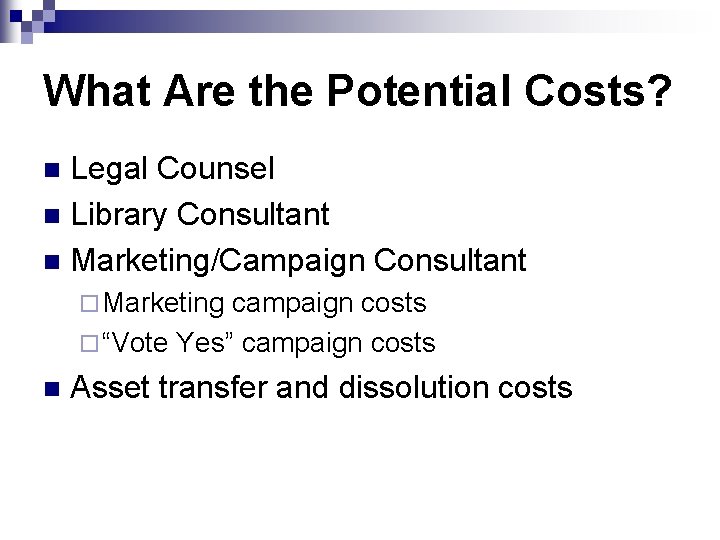 What Are the Potential Costs? Legal Counsel n Library Consultant n Marketing/Campaign Consultant n