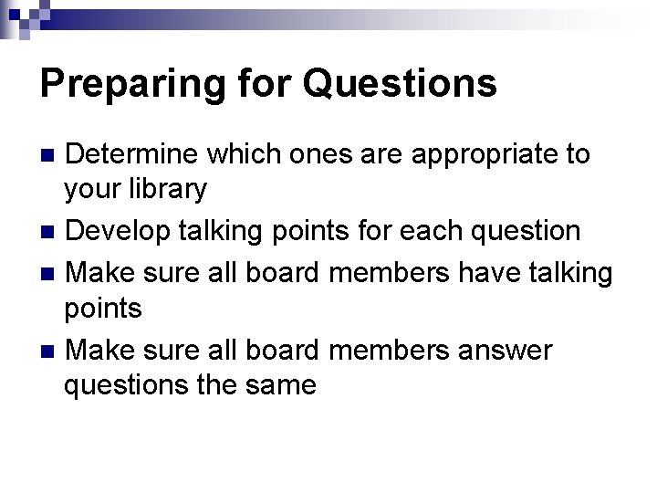 Preparing for Questions Determine which ones are appropriate to your library n Develop talking