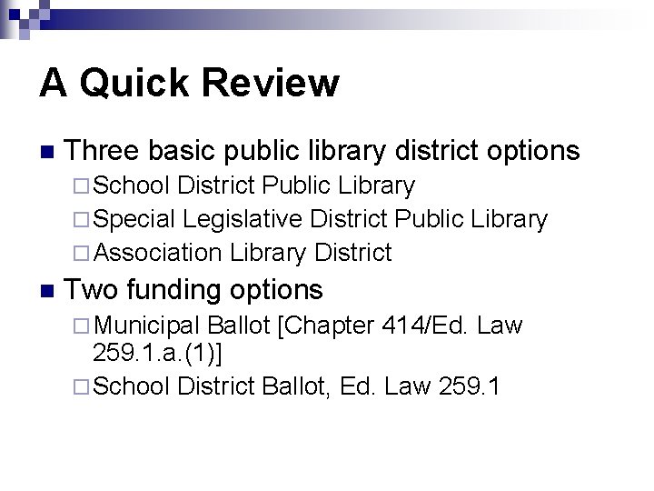 A Quick Review n Three basic public library district options ¨ School District Public