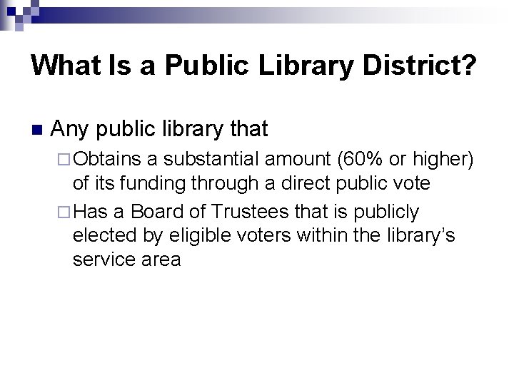 What Is a Public Library District? n Any public library that ¨ Obtains a
