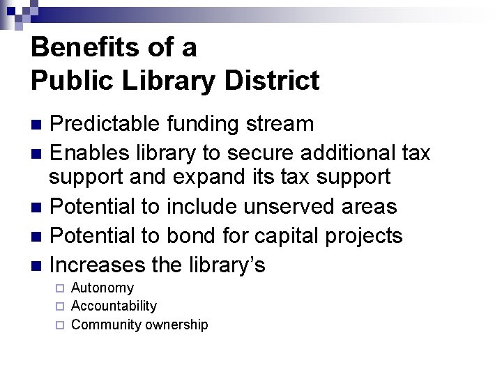 Benefits of a Public Library District Predictable funding stream n Enables library to secure