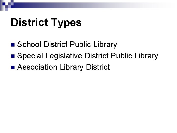 District Types School District Public Library n Special Legislative District Public Library n Association